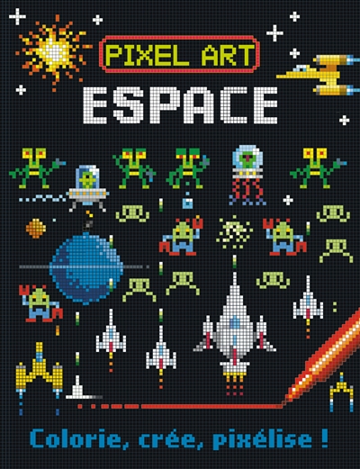 Pixel art : espace : colorie, crée, pixélise !