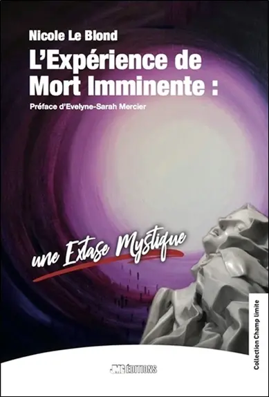 L'expérience de mort imminente : une extase mystique : Thérèse d'Avila, Saint-Paul, André Frossard, Saint-Jean de la Croix, Simone Weil, Carl-Gustav Jung