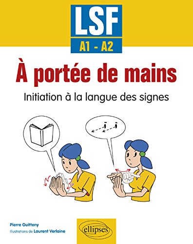 A portée de mains : initiation à la langue des signes, LSF, A1-A2