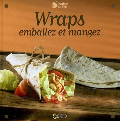 Wraps : emballez et mangez