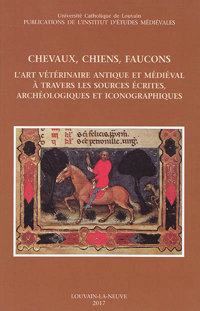 Chevaux, chiens, faucons : l'art vétérinaire antique et médiéval à travers les sources écrites, archéologiques et iconographiques