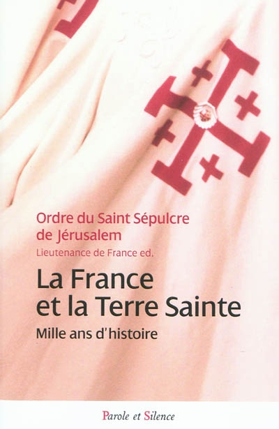 La France et la Terre sainte : mille ans d'histoire