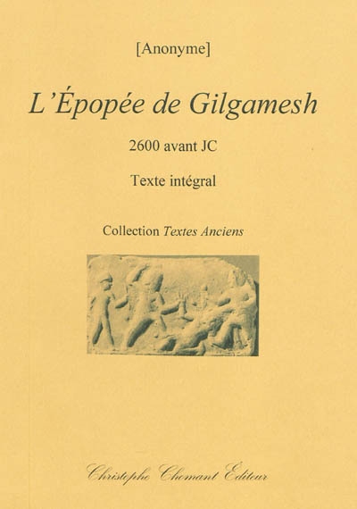 L'épopée de Gilgamesh : 2600 avant JC : texte intégral