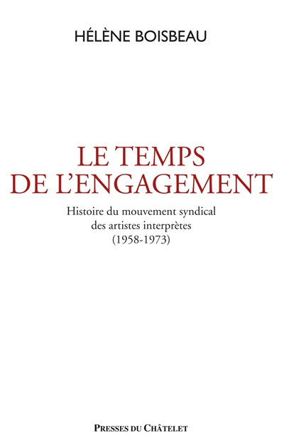 Le temps de l'engagement : histoire du mouvement social et syndical des artistes interprètes : 1958-1973