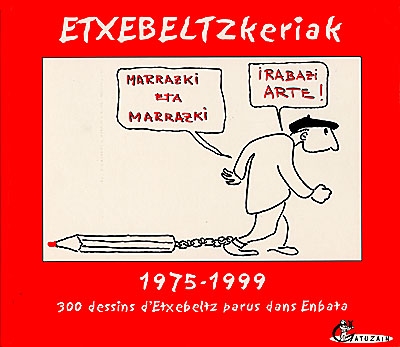 Etxebeltzkeriak : 1975-1999 : 300 dessins d'Etxebeltz parus dans Enbata