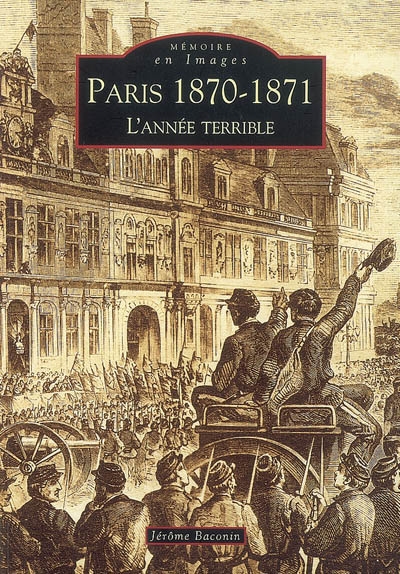 Paris 1870-1871 : l'année terrible