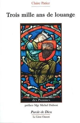 Trois mille ans de louange : lecture commentée des psaumes