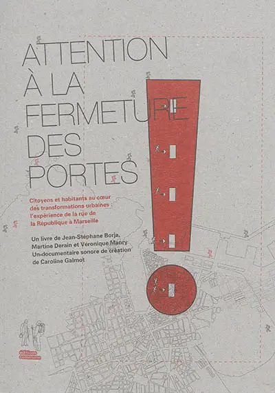 Attention à la fermeture des portes ! : citoyens et habitants au coeur des transformations urbaines : l'expérience de la rue de la République à Marseille