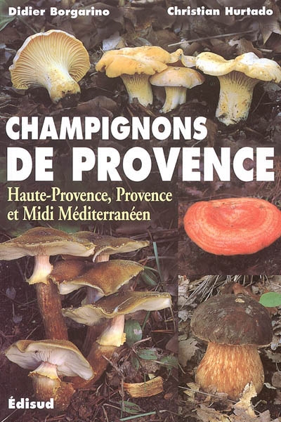 Champignons de Provence : Haute-Provence, Provence et Midi méditerranéen