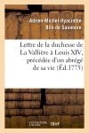 Lettre de la duchesse de La Vallière à Louis XIV, précédée d'un abrégé de sa vie, (Ed.1775)