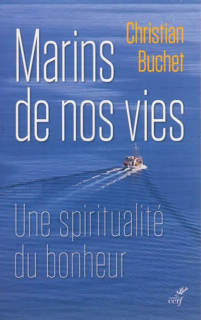 Marins de nos vies : une spiritualité du bonheur