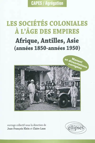 Les sociétés coloniales à l'âge des empires : Afrique, Antilles, Asie (années 1850-années 1950) : manuel et dissertations corrigés (+ textes commentés)