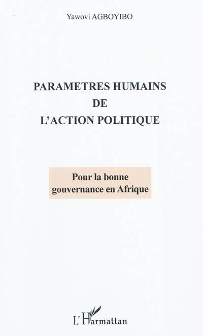Paramètres humains de l'action politique : pour la bonne gouvernance en Afrique : essai