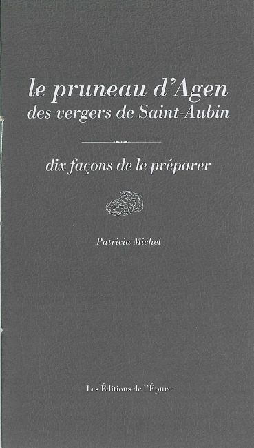 Le pruneau d'Agen des vergers de Saint-Aubin : dix façons de le préparer