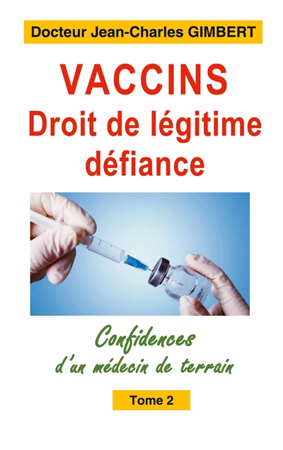 Vaccins,droit de légitime défiance : Confidences d'un médecin de terrain Tome 2