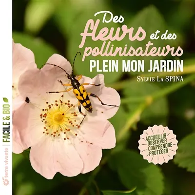 Des fleurs et des pollinisateurs plein mon jardin : accueillir, observer, comprendre, protéger
