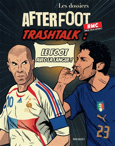 Les dossiers After foot. Vol. 2. Trashtalk : le foot avec la langue !