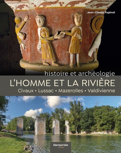 L'homme et la rivière : Civaux, Lussac, Mazerolles, Valdivienne : histoire et archéologie