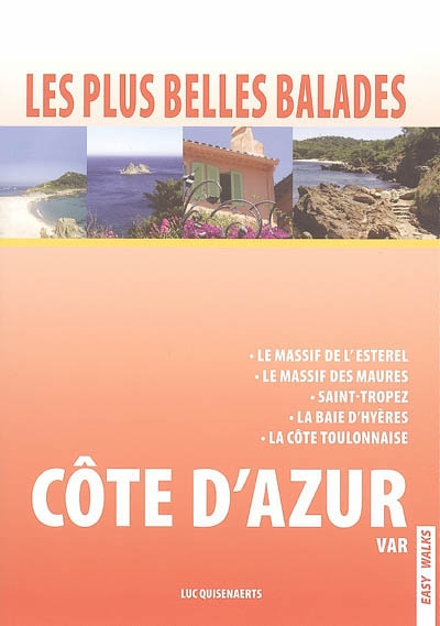 Les plus belles promenades : Côte d'Azur, Var : le massif de l'Esterel, le massif des Maures, Saint-Tropez, la baie d'Hyères, la côte toulonnaise