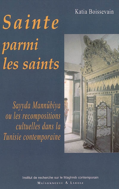 Sainte parmi les saints : Sayyda Mannûbiya ou Les recompositions cultuelles dans la Tunisie contemporaine