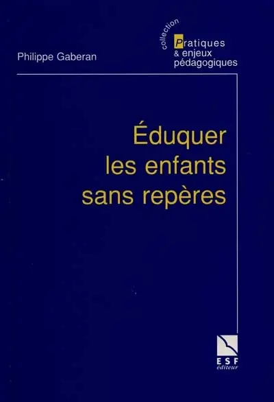 Eduquer les enfants sans repères : enquête sur une politique de l'éducation