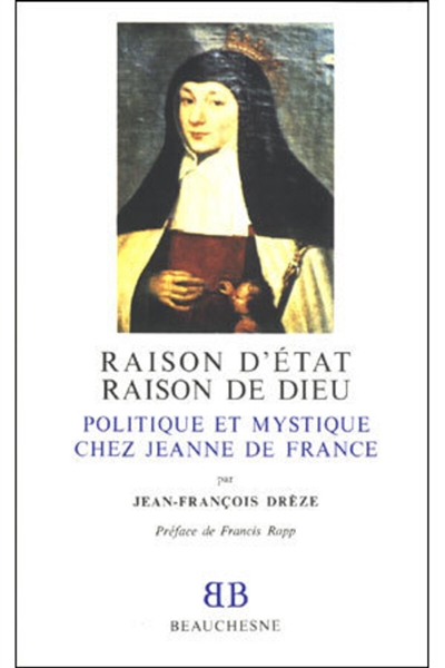 Raison d'Etat et raison de Dieu : politique et mystique chez Jeanne de France