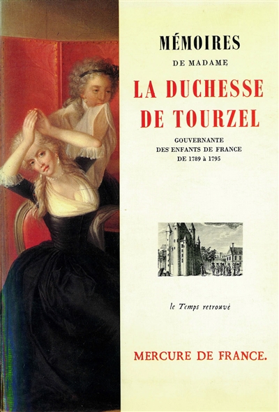 Mémoires de la duchesse de Tourzel, gouvernante des enfants de France de 1789 à 1795