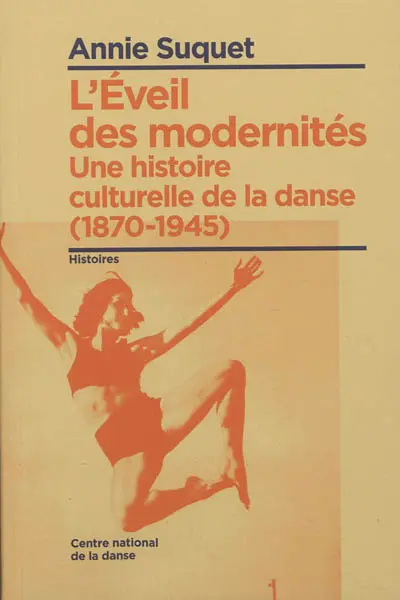 Une histoire culturelle de la danse. L'éveil des modernités (1870-1945)
