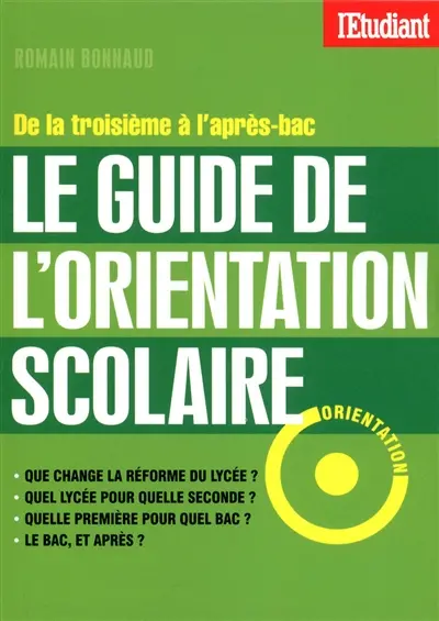 Le guide de l'orientation scolaire : de la troisième à l'après-bac