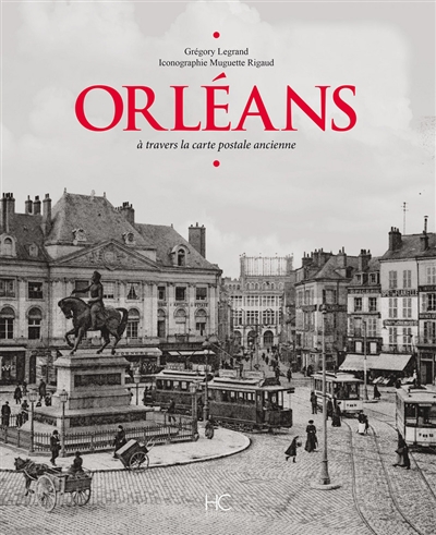 Orléans : à travers la carte postale ancienne