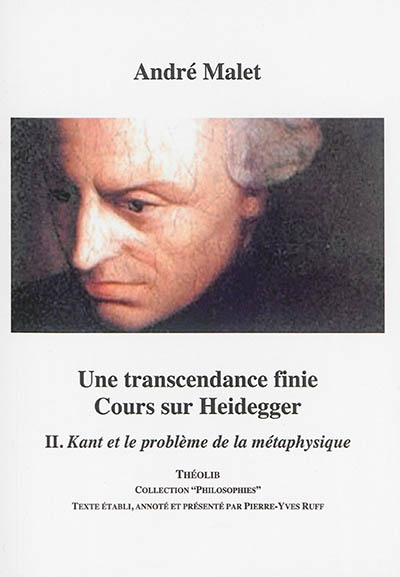 Une transcendance finie : cours sur Heidegger. Vol. 2. Kant et le problème de la métaphysique