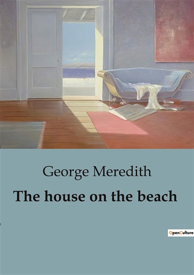 The house on the beach : A Coastal Tale of Romance, Rivalry, and Victorian Social Dynamics.