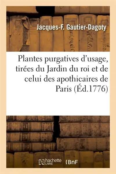 Plantes purgatives d'usage, tirées du Jardin du roi et de celui de MM. les apothicaires de Paris : Accompagné de la dissection de la fleur et du fruit, le Species plantarum Linnei