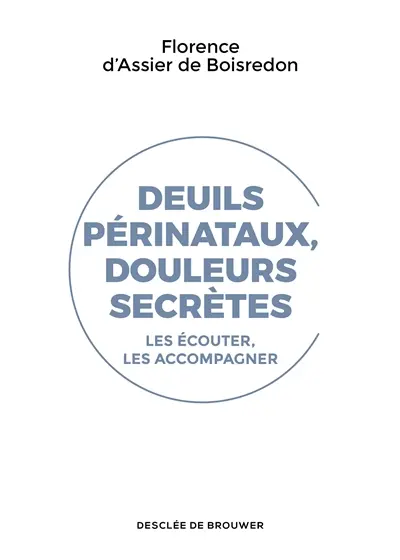 Deuils périnataux, douleurs secrètes : les écouter, les accompagner