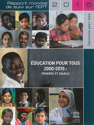 Education pour tous, 2000-2015 : progrès et enjeux : rapport mondial sur l'EPT 2015