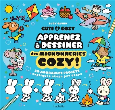Cute & cosy : apprenez à dessiner des mignonneries cozy ! : 30 adorables projets expliqués étape par étape Cute & cosy : apprenez à dessiner des mignonneries cozy ! : 30 adorables projets expliqués étape par étape