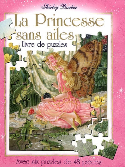La princesse sans ailes : livre de puzzles : avec six puzzles avec 48 pièces