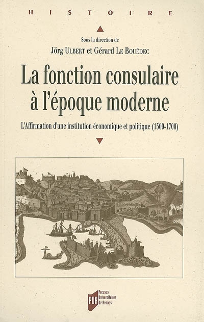 La fonction consulaire à l'époque moderne : l'affirmation d'une institution économique et politique (1500-1800)