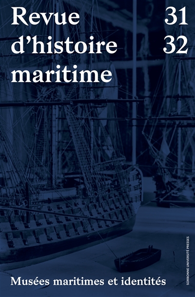 Revue d'histoire maritime, n° 31-32. Musées maritimes et identités