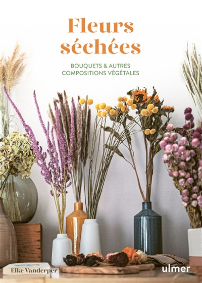 Fleurs séchées : bouquets & autres compositions végétales