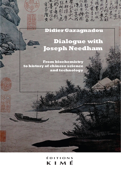 Dialogue with Joseph Needham : from biochemistry to history of Chinese science and technology
