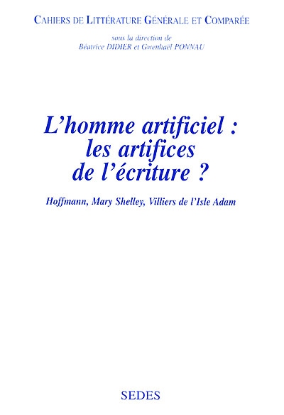 L'homme artificiel : les artifices de l'écriture ? : Hoffmann, Mary Shelley, Villiers de l'Isle Adam