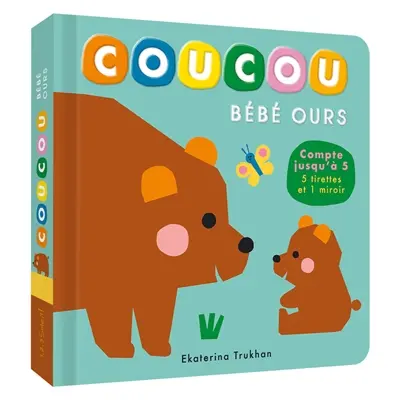 Coucou bébé ours : compte jusqu'à 5 : 5 tirettes et 1 miroir