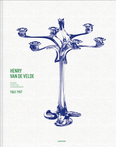 Henry Van de Velde : passie, functie, schoonheid 1863-1957