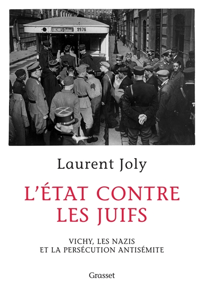 L'Etat contre les Juifs : Vichy, les nazis et la persécution antisémite (1940-1944)