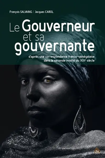 Le gouverneur et sa gouvernante : d'après une correspondance franco-sénégalaise dans la seconde moitié du XIXe siècle