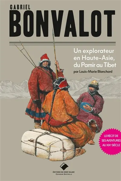 Gabriel Bonvalot : un explorateur en Haute-Asie, du Pamir au Tibet