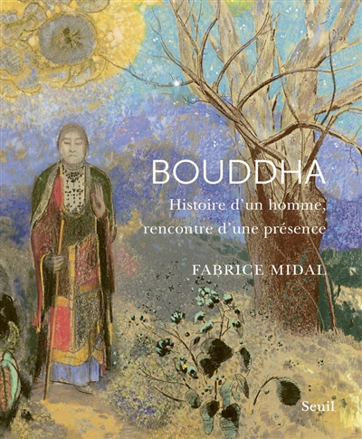 Bouddha : histoire d'un homme, rencontre d'une présence - Fabrice Midal