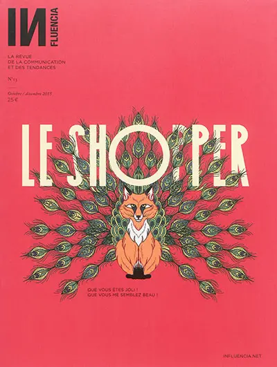 Influencia : la revue de la communication et des tendances, n° 15. Le shopper : que vous êtes joli ! que vous me semblez beau !