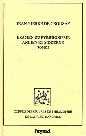 Examen du pyrrhonisme ancien et moderne : 1733. Vol. 1